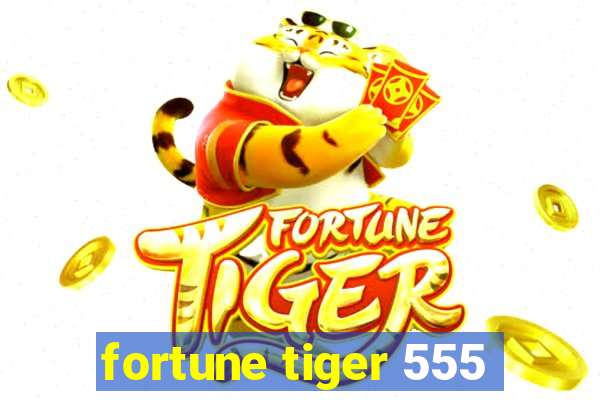 fortune tiger 555